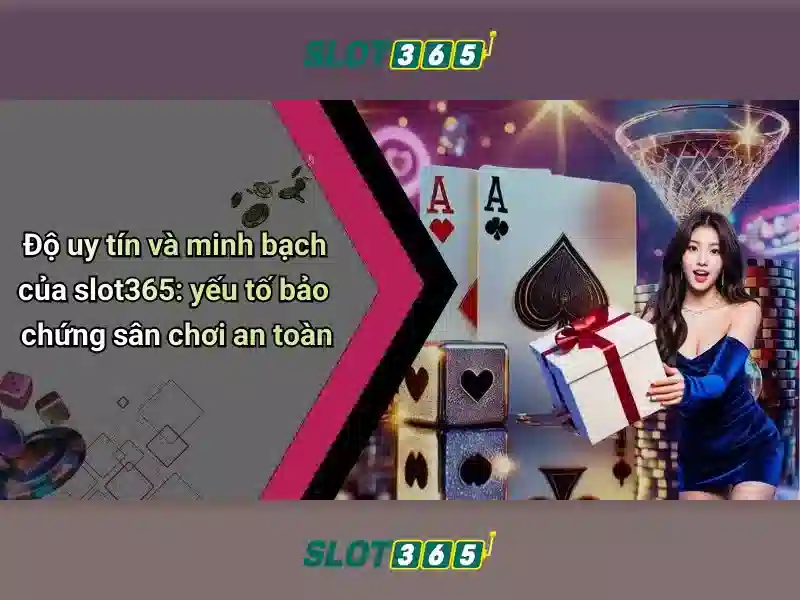 Slot365: Đánh giá và trải nghiệm sòng bài slot trực tuyến hàng đầu